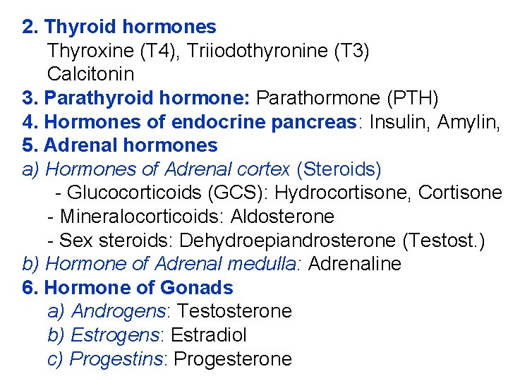 2. Thyroid hormones Thyroxine (T 4), Triiodothyronine (T 3) Calcitonin 3. Parathyroid hormone: Parathormone