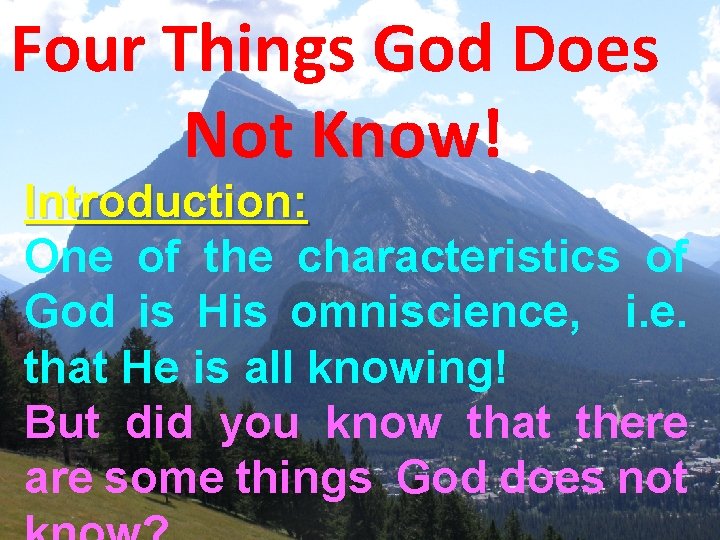 Four Things God Does Not Know! Introduction: One of the characteristics of God is