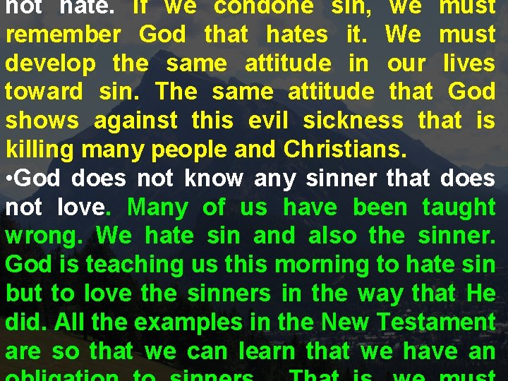 not hate. If we condone sin, we must remember God that hates it. We