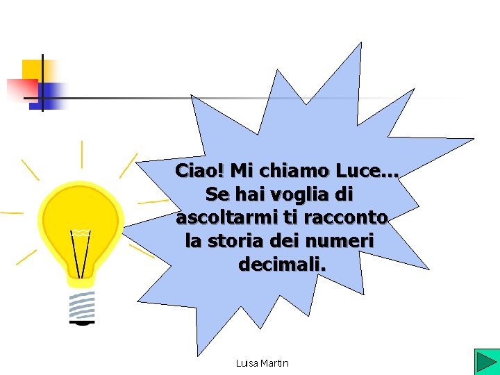 Ciao! Mi chiamo Luce… Se hai voglia di ascoltarmi ti racconto la storia dei