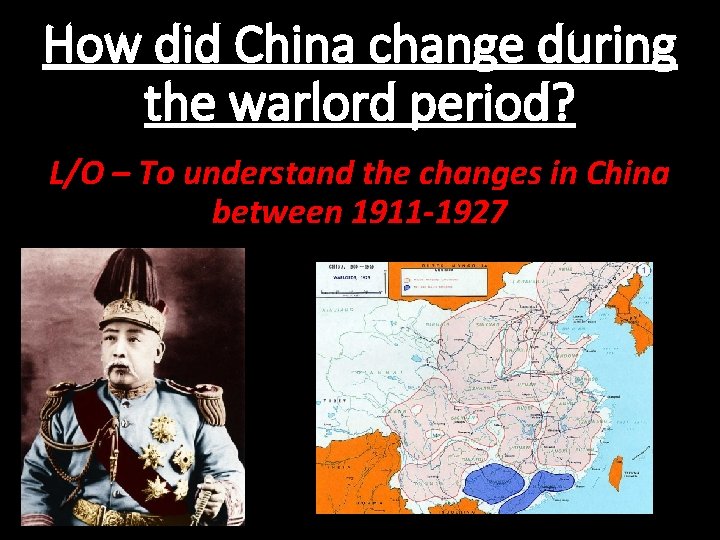 How did China change during the warlord period? L/O – To understand the changes