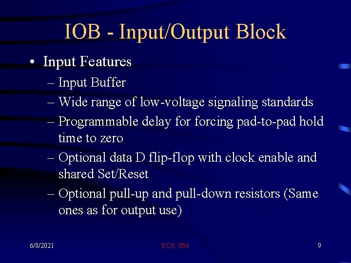IOB - Input/Output Block • Input Features – Input Buffer – Wide range of