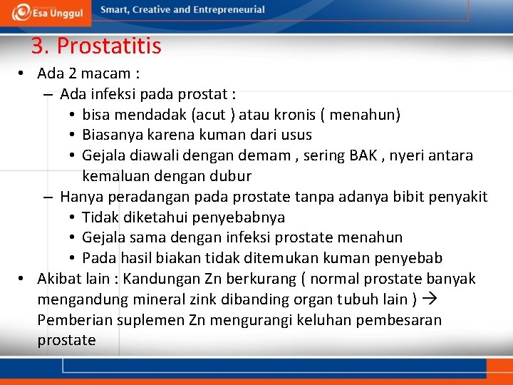 3. Prostatitis • Ada 2 macam : – Ada infeksi pada prostat : •