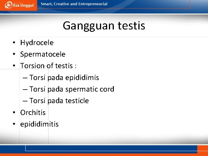 Gangguan testis • Hydrocele • Spermatocele • Torsion of testis : – Torsi pada