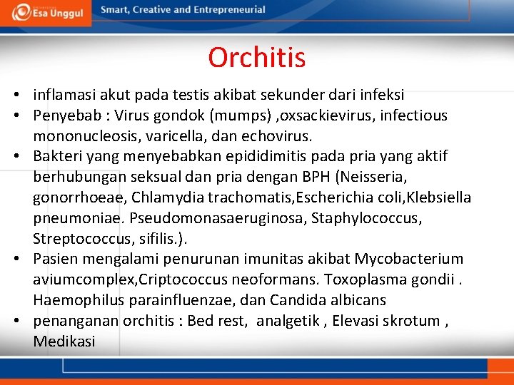 Orchitis • inflamasi akut pada testis akibat sekunder dari infeksi • Penyebab : Virus