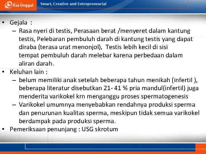  • Gejala : – Rasa nyeri di testis, Perasaan berat /menyeret dalam kantung