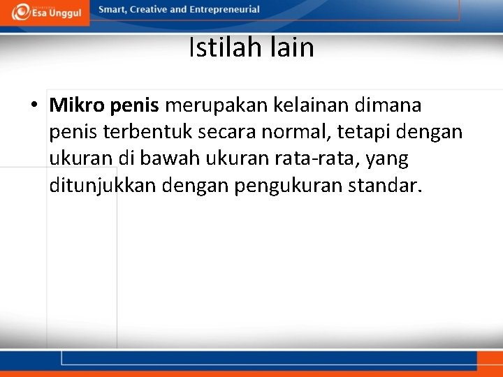 Istilah lain • Mikro penis merupakan kelainan dimana penis terbentuk secara normal, tetapi dengan