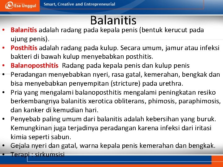 Balanitis • Balanitis adalah radang pada kepala penis (bentuk kerucut pada ujung penis). • Balanitis • Balanitis adalah radang pada kepala penis (bentuk kerucut pada ujung penis). •