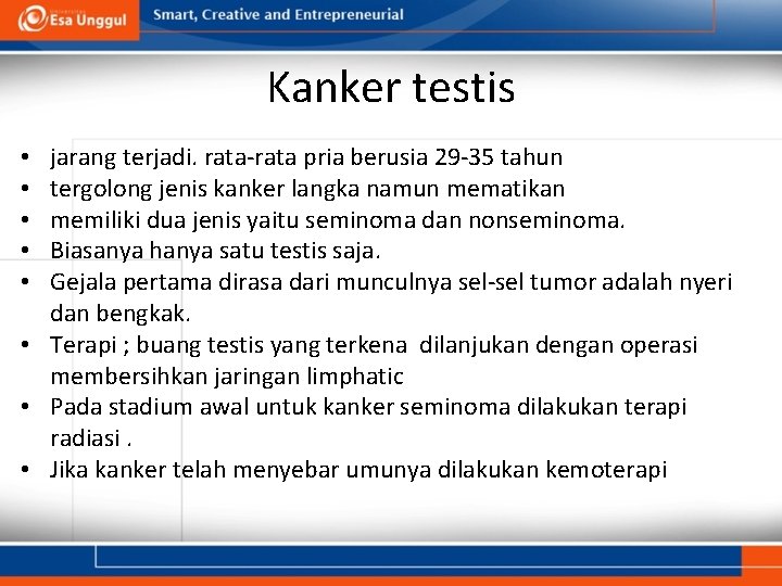 Kanker testis jarang terjadi. rata-rata pria berusia 29 -35 tahun tergolong jenis kanker langka Kanker testis jarang terjadi. rata-rata pria berusia 29 -35 tahun tergolong jenis kanker langka