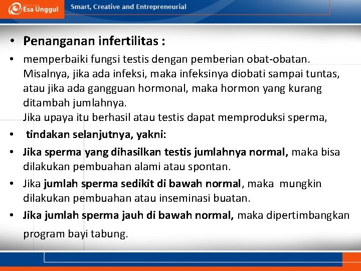  • Penanganan infertilitas : • memperbaiki fungsi testis dengan pemberian obat-obatan. Misalnya, jika