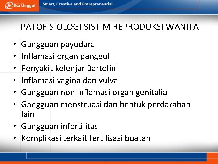 PATOFISIOLOGI SISTIM REPRODUKSI WANITA Gangguan payudara Inflamasi organ panggul Penyakit kelenjar Bartolini Inflamasi vagina PATOFISIOLOGI SISTIM REPRODUKSI WANITA Gangguan payudara Inflamasi organ panggul Penyakit kelenjar Bartolini Inflamasi vagina