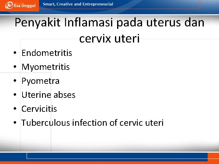 Penyakit Inflamasi pada uterus dan cervix uteri • • • Endometritis Myometritis Pyometra Uterine