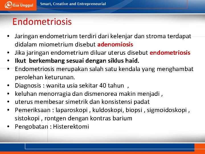 Endometriosis • Jaringan endometrium terdiri dari kelenjar dan stroma terdapat didalam miometrium disebut adenomiosis