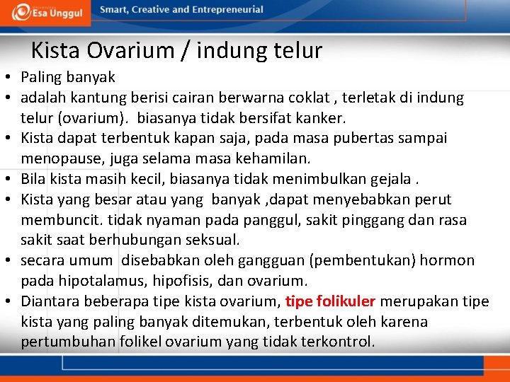 Kista Ovarium / indung telur • Paling banyak • adalah kantung berisi cairan berwarna