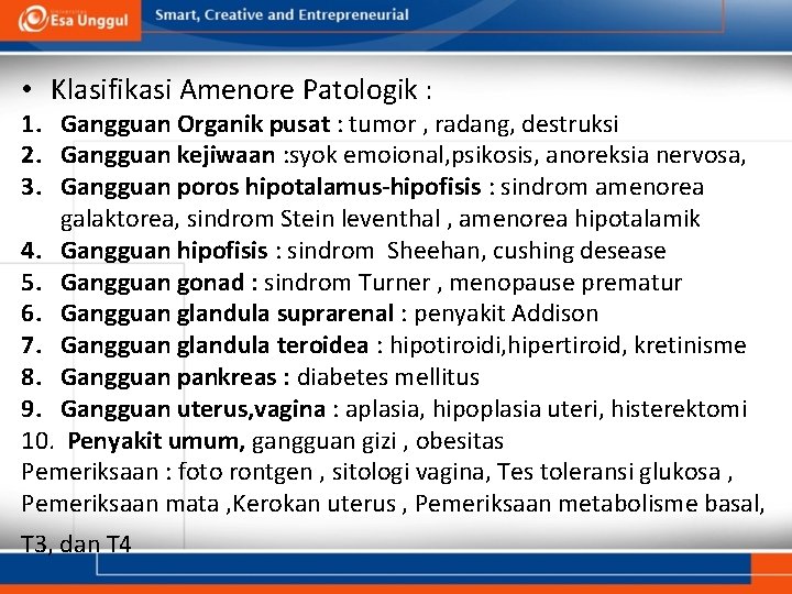 • Klasifikasi Amenore Patologik : 1. Gangguan Organik pusat : tumor , radang, • Klasifikasi Amenore Patologik : 1. Gangguan Organik pusat : tumor , radang,