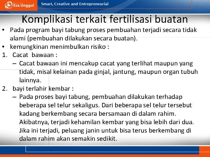 Komplikasi terkait fertilisasi buatan • Pada program bayi tabung proses pembuahan terjadi secara tidak