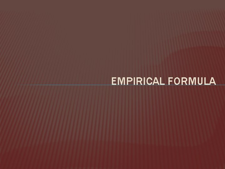 EMPIRICAL FORMULA 