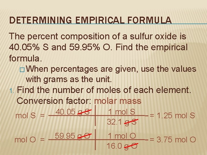 DETERMINING EMPIRICAL FORMULA The percent composition of a sulfur oxide is 40. 05% S