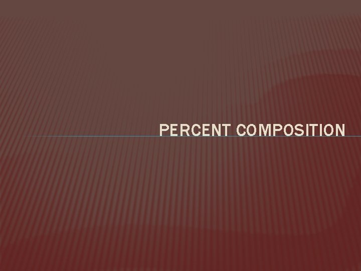 PERCENT COMPOSITION 