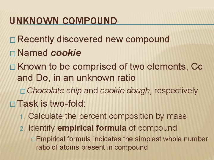 UNKNOWN COMPOUND � Recently discovered new compound � Named cookie � Known to be