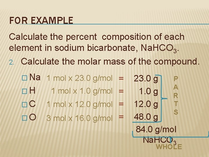 FOR EXAMPLE Calculate the percent composition of each element in sodium bicarbonate, Na. HCO