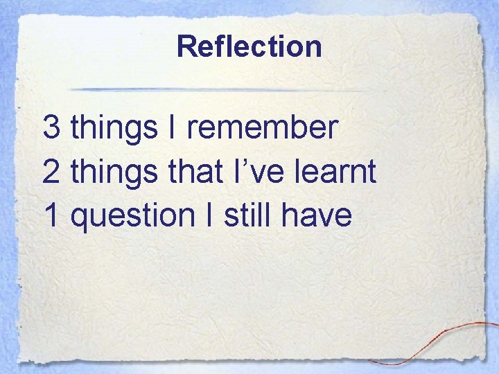 Reflection 3 things I remember 2 things that I’ve learnt 1 question I still