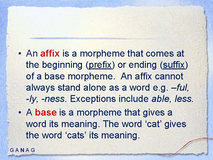  • An affix is a morpheme that comes at the beginning (prefix) or