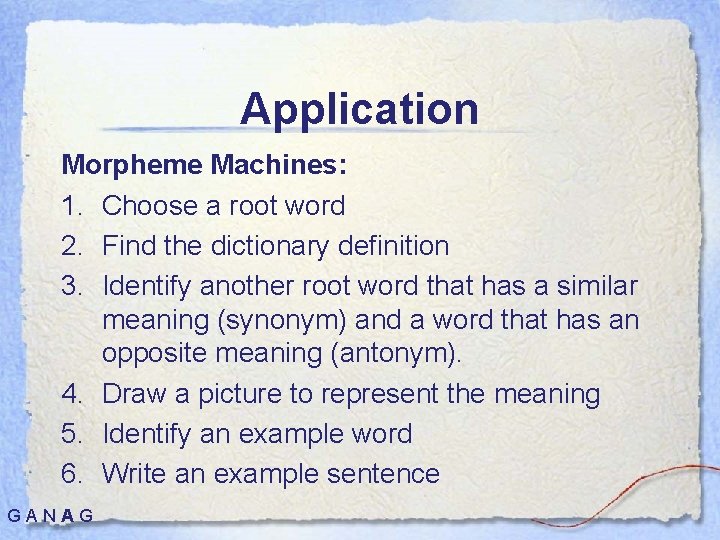 Application Morpheme Machines: 1. Choose a root word 2. Find the dictionary definition 3.
