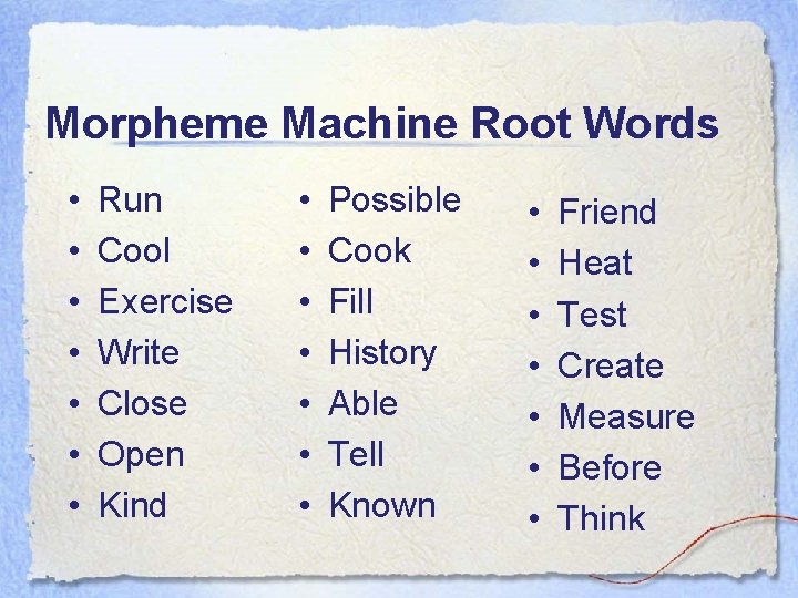 Morpheme Machine Root Words • • Run Cool Exercise Write Close Open Kind •