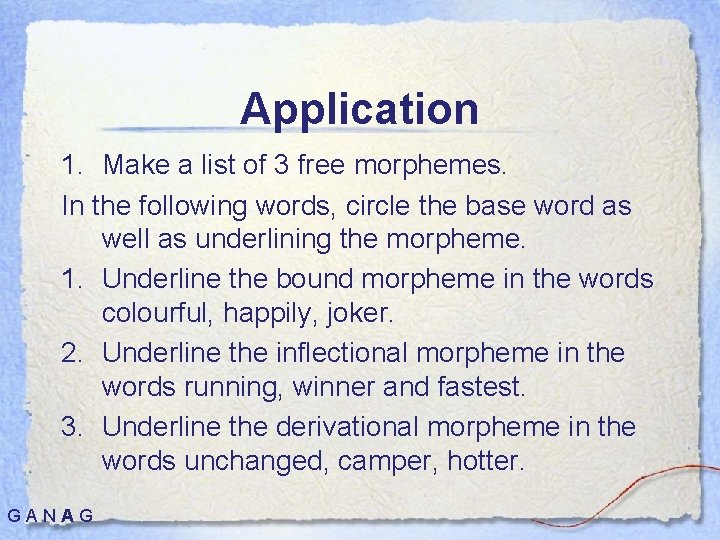 Application 1. Make a list of 3 free morphemes. In the following words, circle