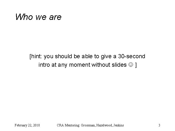 Who we are [hint: you should be able to give a 30 -second intro