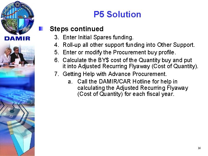 P 5 Solution Steps continued 3. 4. 5. 6. Enter Initial Spares funding. Roll-up