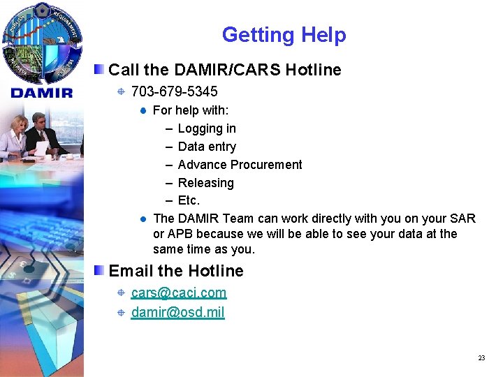 Getting Help Call the DAMIR/CARS Hotline 703 -679 -5345 For help with: – Logging