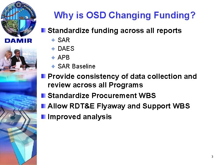 Why is OSD Changing Funding? Standardize funding across all reports SAR DAES APB SAR