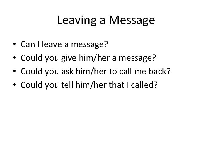 Leaving a Message • • Can I leave a message? Could you give him/her