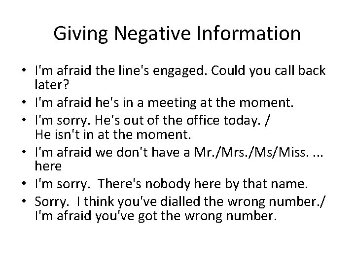Giving Negative Information • I'm afraid the line's engaged. Could you call back later?