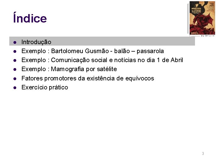 Índice l l l Introdução Exemplo : Bartolomeu Gusmão - balão – passarola Exemplo