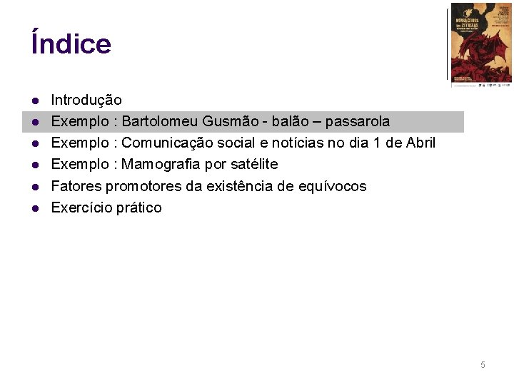 Índice l l l Introdução Exemplo : Bartolomeu Gusmão - balão – passarola Exemplo