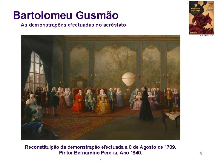 Bartolomeu Gusmão As demonstrações efectuadas do aeróstato Reconstituição da demonstração efectuada a 8 de