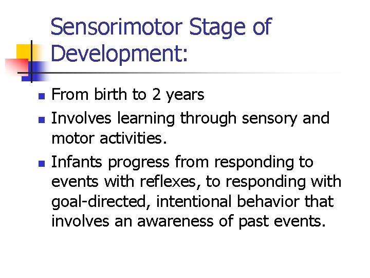 Sensorimotor Stage of Development: n n n From birth to 2 years Involves learning