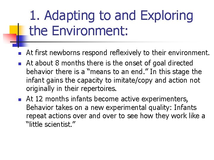 1. Adapting to and Exploring the Environment: n n n At first newborns respond