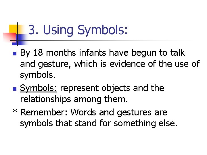 3. Using Symbols: By 18 months infants have begun to talk and gesture, which