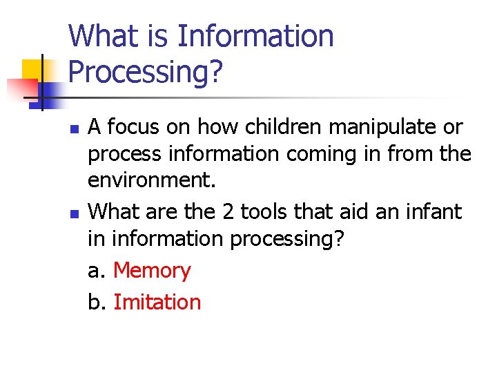 What is Information Processing? n n A focus on how children manipulate or process