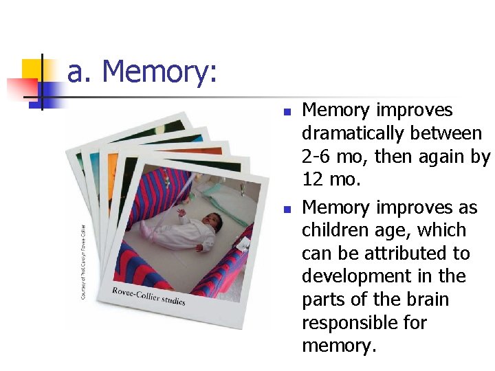 a. Memory: n n Memory improves dramatically between 2 -6 mo, then again by