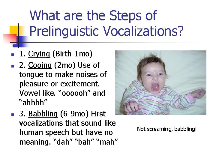 What are the Steps of Prelinguistic Vocalizations? n n n 1. Crying (Birth-1 mo)