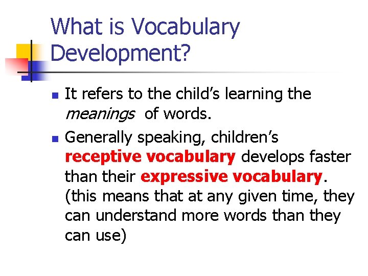 What is Vocabulary Development? n n It refers to the child’s learning the meanings