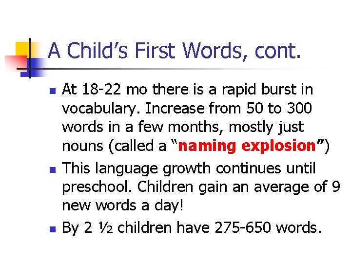 A Child’s First Words, cont. n n n At 18 -22 mo there is