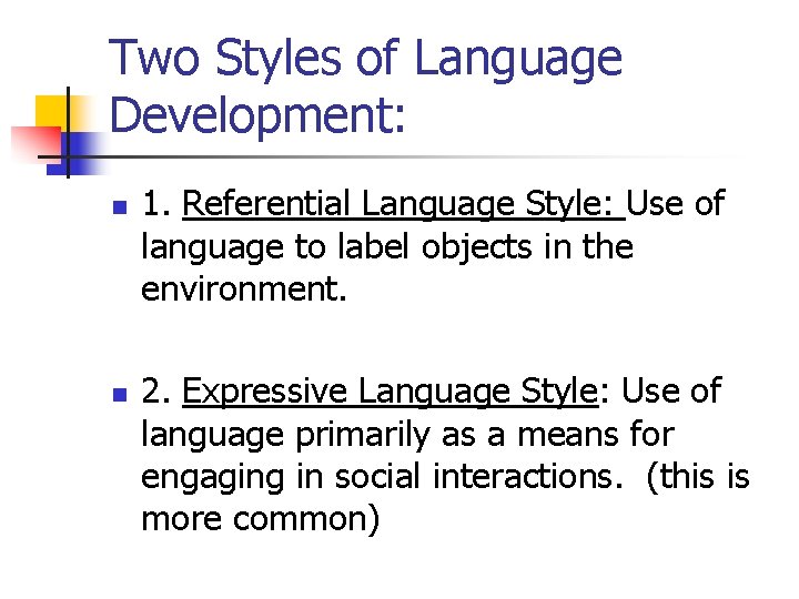 Two Styles of Language Development: n n 1. Referential Language Style: Use of language