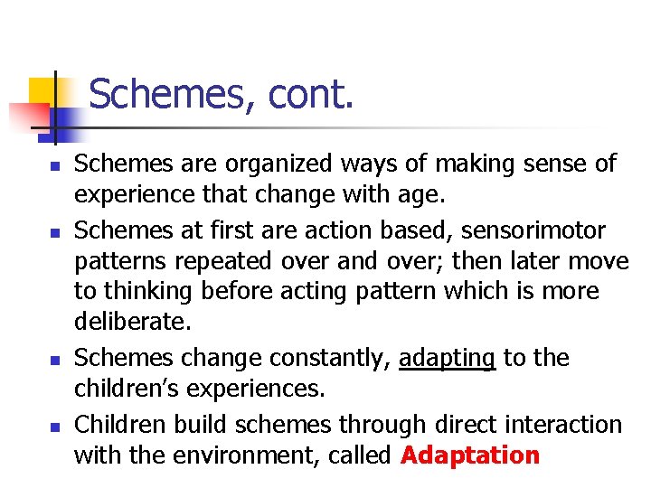 Schemes, cont. n n Schemes are organized ways of making sense of experience that