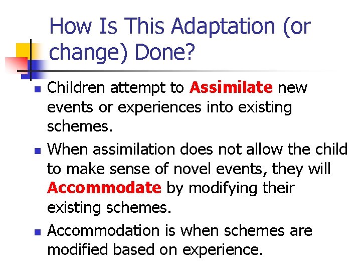 How Is This Adaptation (or change) Done? n n n Children attempt to Assimilate